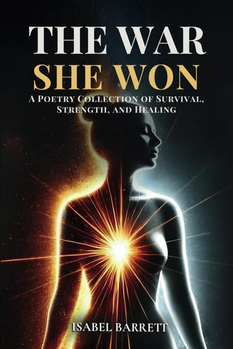 The War She Won: A Poetry Collection of Survival, Strength, and Healing by Isabel Barrett