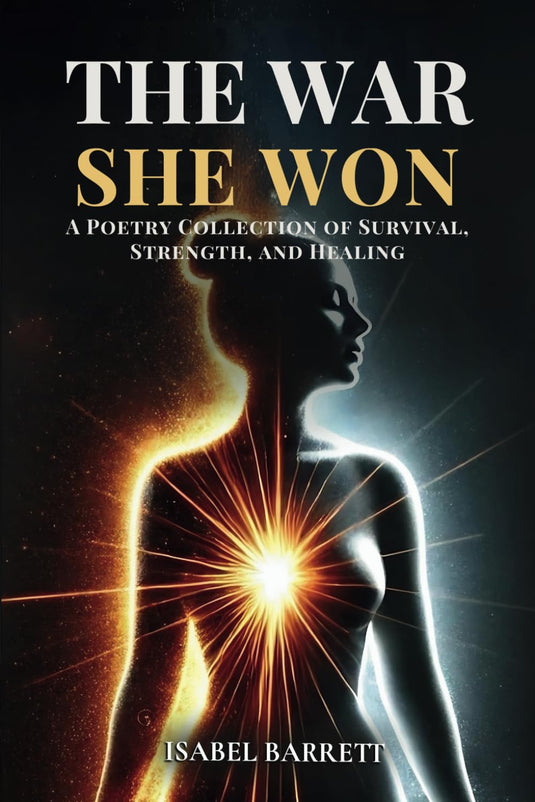 The War She Won: A Poetry Collection of Survival, Strength, and Healing by Isabel Barrett